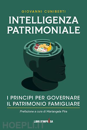 cuniberti giovanni - intelligenza patrimoniale. i principi per governare il patrimonio familiare