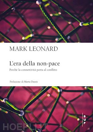 leonard mark - l'era della non-pace. perche' la connettivita' porta al conflitto