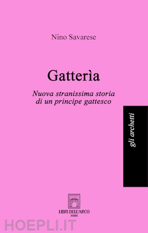 savarese nino - gatterìa. nuova stranissima storia di un principe gattesco