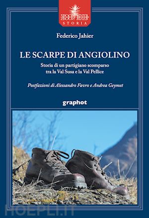 jahier federico - scarpe di angiolino. storia di un partigiano tra la val susa e la val pellice (l