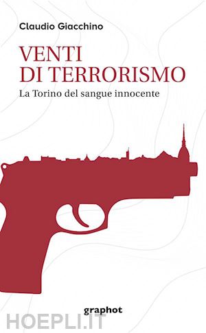 giacchino claudio - venti di terrorismo. la torino del sangue innocente