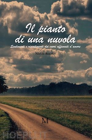 rosafio nicola - il pianto di una nuvola. sentimenti e risentimenti dei cuori affamati d'amore