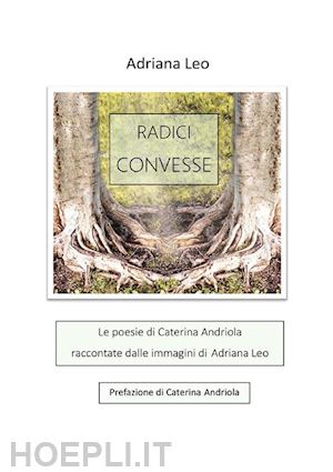 andriola caterina - radici convesse. ediz. illustrata