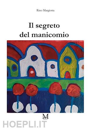 margiotta rino - il segreto del manicomio