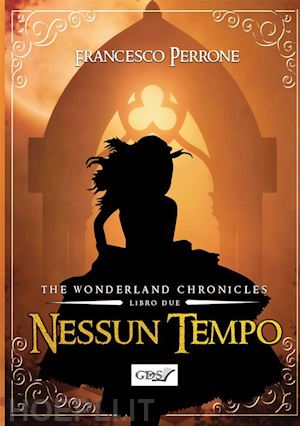 perrone francesco - nessun tempo. the wonderland chronicles. vol. 2