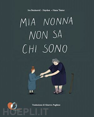 bezinovic-haydon iva - mia nonna non sa chi sono. ediz. a colori