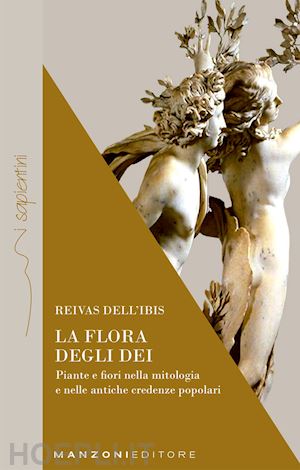 reivas dell'ibis; bommann c. (curatore) - flora degli dei. piante e fiori nella mitologia e nelle antiche credenze