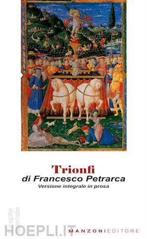 petrarca francesco; nava a. (curatore) - trionfi. versione in prosa. testo originale in appendice. ediz. integrale