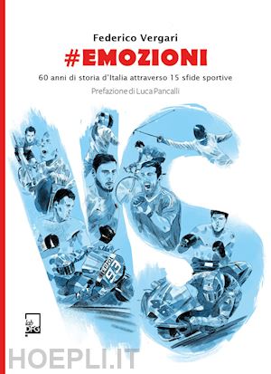 vergari federico - #emozioni. 60 anni di storia d'italia attraverso 15 sfide sportive