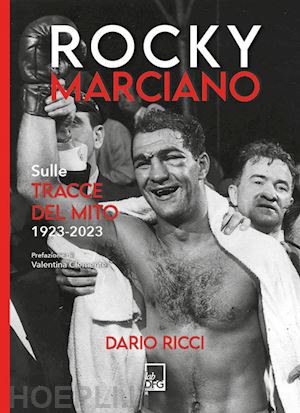 ROCKY MARCIANO - SULLE TRACCE DEL MITO 1923-2023
