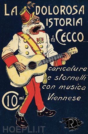  - la dolorosa istoria di cecco. caricature e stornelli con musica viennese