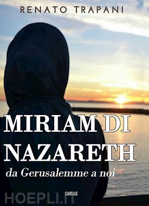 trapani renato - miriam di nazareth. da gerusalemme a noi