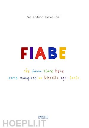 cavallari valentina - fiabe che fanno stare bene come mangiare un biscotto ogni tanto