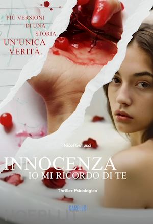 gullusci nicol - innocenza. io mi ricordo di te. più versioni di una storia. un'unica verità