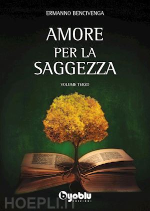 bencivenga ermanno - amore per la saggezza. vol. 3