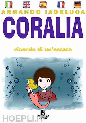 iadeluca armando - coralia. ricordo di un'estate. ediz. multilingue