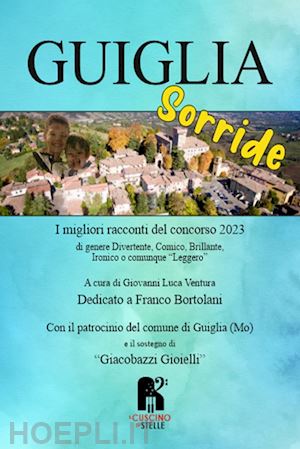 ventura g. l.(curatore) - guiglia sorride. i migliori racconti del concorso 2023