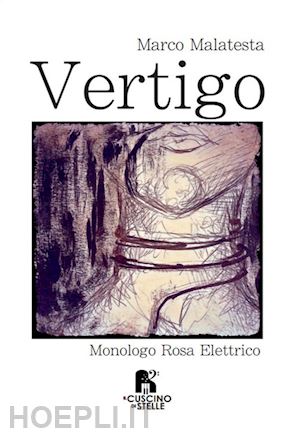 malatesta marco - vertigo. monologo rosa elettrico