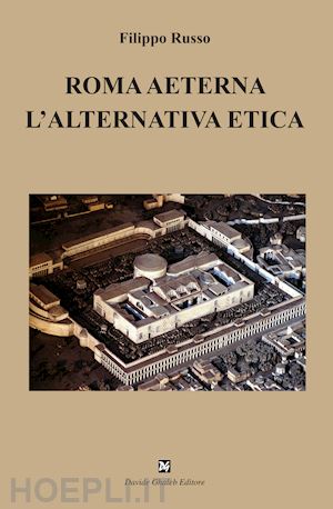 russo filippo - roma aeterna. l'alternativa etica