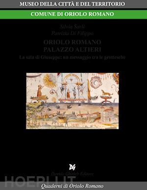 sarli silvia; di filippo patrizia - oriolo romano palazzo altieri. la sala di giuseppe: un messaggio tra le grottesche