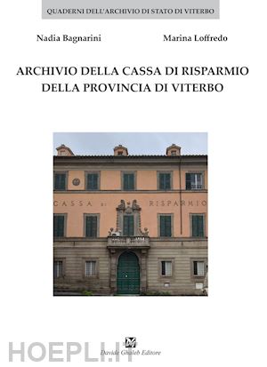 bagnarini nadia; loffredo marina - archivio della cassa di risparmio della provincia di viterbo