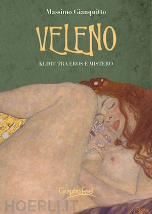 gianquitto massimo - veleno. klimt tra eros e mistero