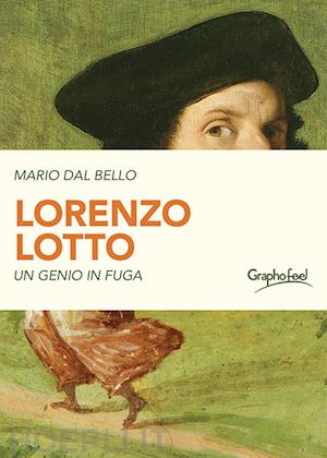 dal bello mario - lorenzo lotto. un genio in fuga