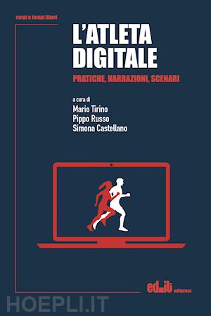 tirino m. (curatore); russo p. (curatore); castellano s. (curatore) - l'atleta digitale