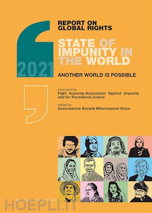 associazione societàinformazione(curatore) - report on global rights 2021. state of impunity in the world. another world is possible
