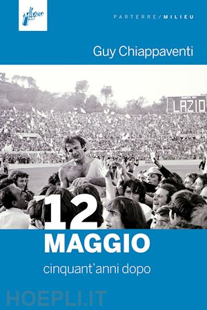 chiappaventi guy - 12 maggio. cinquant'anni dopo