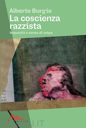 burgio alberto - la coscienza razzista. impunità e senso di colpa