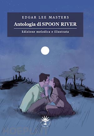 masters edgar lee - antologia di spoon river. edizione melodica. ediz. illustrata