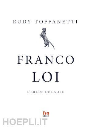 toffanetti rudy - franco loi. l'erede del sole