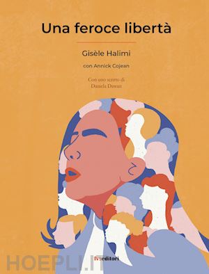 halimi gisèle; cojean annick - una feroce libertà