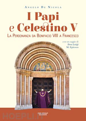 de nicola angelo - i papi e celestino v. la perdonanza da bonifacio viii a francesco