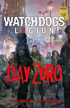 swallow james; reynolds josh - day zero. watch dogs. legion