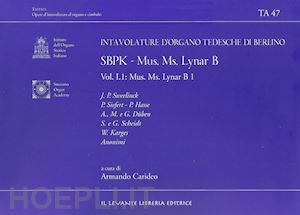 carideo armando (curatore) - intavolature d'organo tedesche di berlino. ediz. bilingue. vol. 1: sbpk. mus. ms. lynar b1. parte i