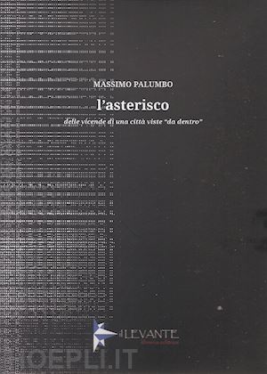 palumbo massimo - l'asterisco. delle vicende di una città viste «da dentro»