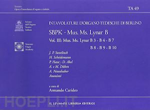 carideo armando(curatore) - sbpk. intavolature d'organo tedesche di berlino. mus. ms. lynar b. ediz. italiana e inglese. vol. 3: mus. ms. lynar b3-b4-b7-b8-b9-b10