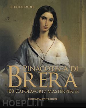 lauber rosella; graziano a. (curatore) - pinacoteca di brera. 100 capolavori