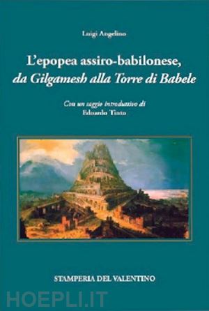 angelino luigi - l'epopea assiro-babilonese da gilgamesh alla torre di babele