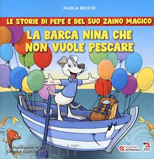 secchi paola - la barca nina che non vuole pescare. le storie di pepe e del suo zaino magico