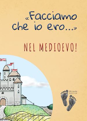 brioschi alice; sportelli alessio; tagliapietra andrea - «facciamo che io ero...» nel medioevo!