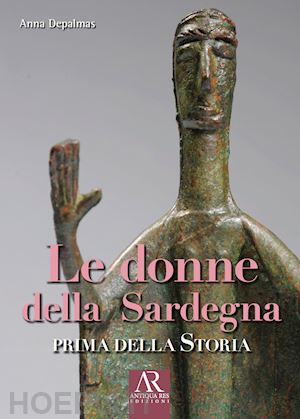 depalmas anna - le donne della sardegna. prima della storia