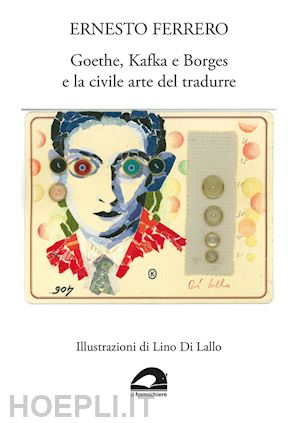 ferrero ernesto - goethe, kafka e borges e la civile arte del tradurre