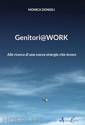 dongili monica - genitori@work. alla ricerca di una nuova sinergia vita-lavoro