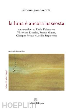 gambacorta simone - la luna è ancora nascosta conversazioni su ennio flaiano con vittoriano esposito, renato minore, giuseppe rosato e lucilla sergiacomo