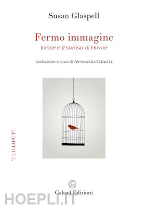 glaspell susan - fermo immagine. «inezie» e «il sorriso di howie»