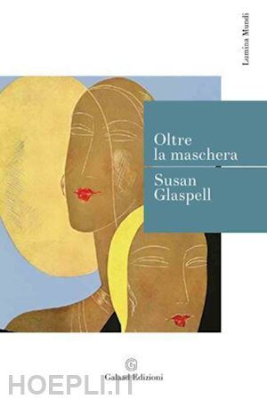 glaspell susan - oltre la maschera