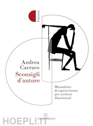 carraro andrea - sconsigli d'autore. manualetto di sopravvivenza per scrittori disorientati